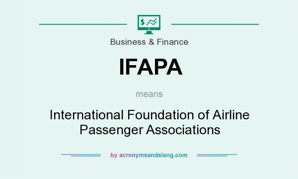 What does IFAPA mean? It stands for International Foundation of Airline Passenger Associations