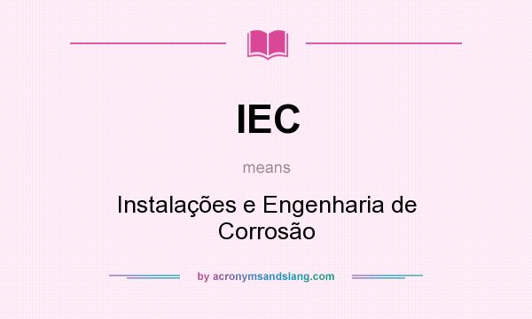 What does IEC mean? It stands for Instalações e Engenharia de Corrosão