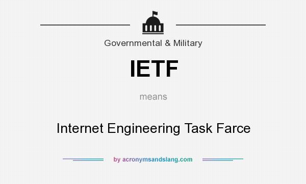 What does IETF mean? It stands for Internet Engineering Task Farce