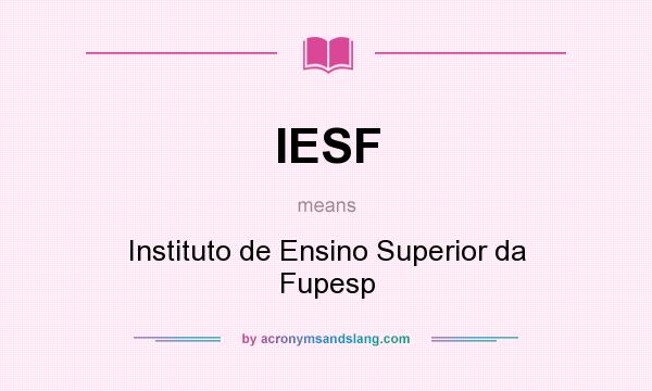 What does IESF mean? It stands for Instituto de Ensino Superior da Fupesp