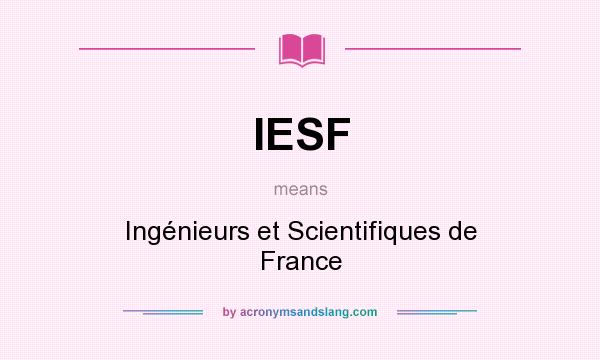 What does IESF mean? It stands for Ingénieurs et Scientifiques de France