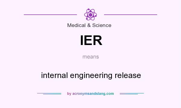 What does IER mean? It stands for internal engineering release