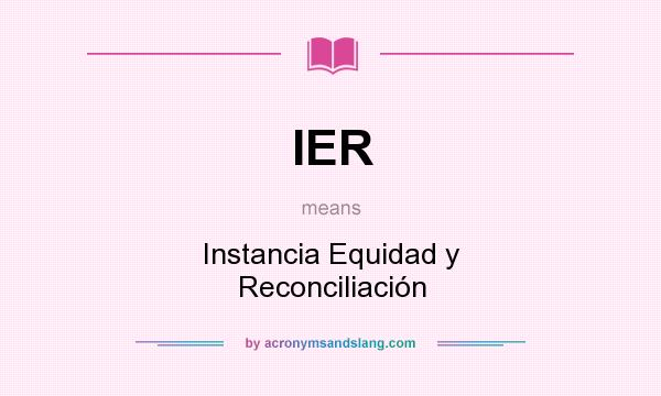 What does IER mean? It stands for Instancia Equidad y Reconciliación