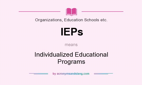 What does IEPs mean? It stands for Individualized Educational Programs