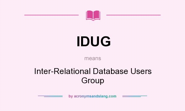 What does IDUG mean? It stands for Inter-Relational Database Users Group