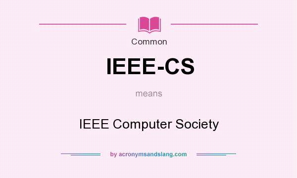 What does IEEE-CS mean? It stands for IEEE Computer Society