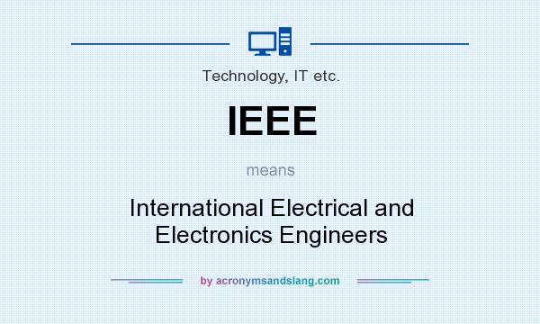 What does IEEE mean? It stands for International Electrical and Electronics Engineers