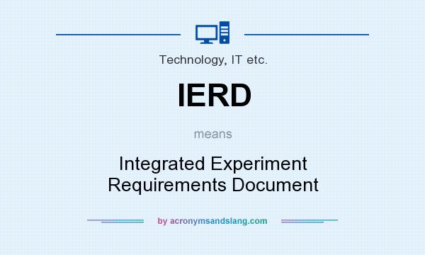 What does IERD mean? It stands for Integrated Experiment Requirements Document