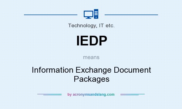 What does IEDP mean? It stands for Information Exchange Document Packages
