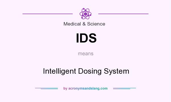 What does IDS mean? It stands for Intelligent Dosing System