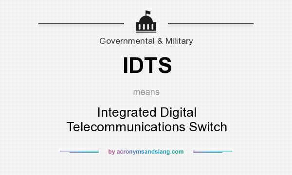 What does IDTS mean? It stands for Integrated Digital Telecommunications Switch