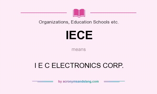 What does IECE mean? It stands for I E C ELECTRONICS CORP.