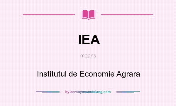 What does IEA mean? It stands for Institutul de Economie Agrara