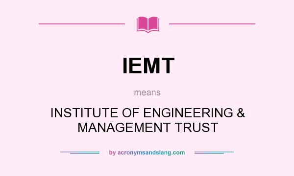 What does IEMT mean? It stands for INSTITUTE OF ENGINEERING & MANAGEMENT TRUST