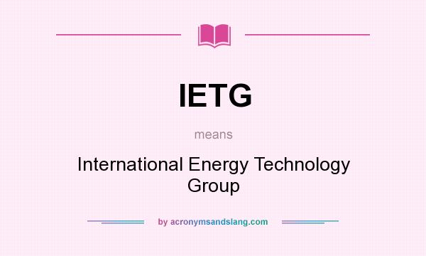 What does IETG mean? It stands for International Energy Technology Group
