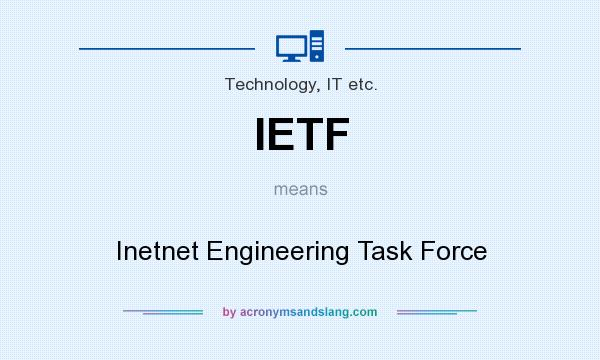 What does IETF mean? It stands for Inetnet Engineering Task Force