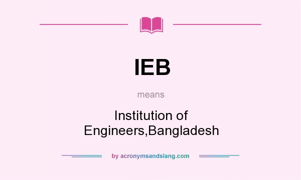 What does IEB mean? It stands for Institution of Engineers,Bangladesh