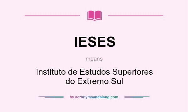 What does IESES mean? It stands for Instituto de Estudos Superiores do Extremo Sul