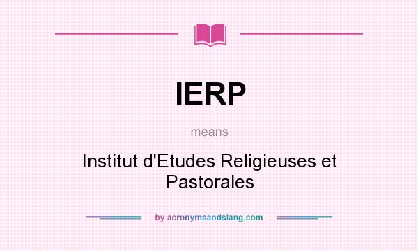 What does IERP mean? It stands for Institut d`Etudes Religieuses et Pastorales