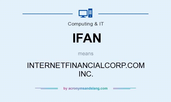 What does IFAN mean? It stands for INTERNETFINANCIALCORP.COM INC.