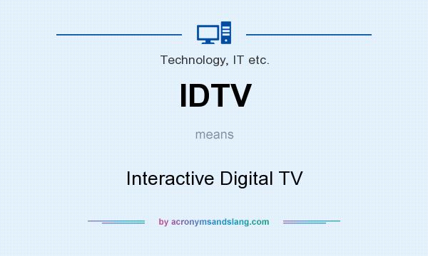 What does IDTV mean? It stands for Interactive Digital TV