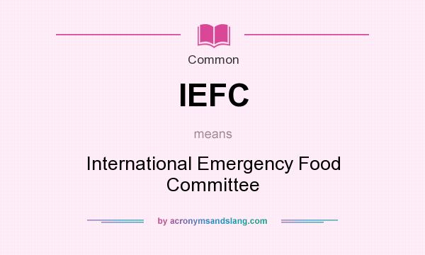 What does IEFC mean? It stands for International Emergency Food Committee