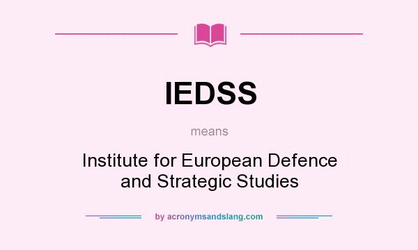 What does IEDSS mean? It stands for Institute for European Defence and Strategic Studies