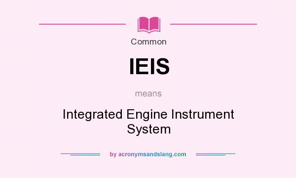 What does IEIS mean? It stands for Integrated Engine Instrument System