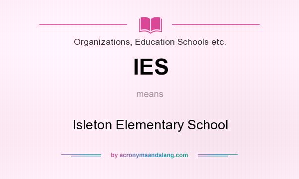 What does IES mean? It stands for Isleton Elementary School