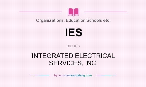 What does IES mean? It stands for INTEGRATED ELECTRICAL SERVICES, INC.