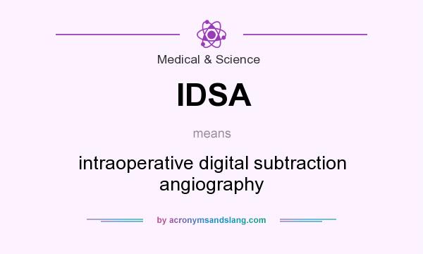 What does IDSA mean? It stands for intraoperative digital subtraction angiography