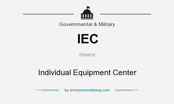 What does IEC mean? It stands for Individual Equipment Center