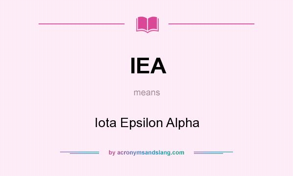 What does IEA mean? It stands for Iota Epsilon Alpha