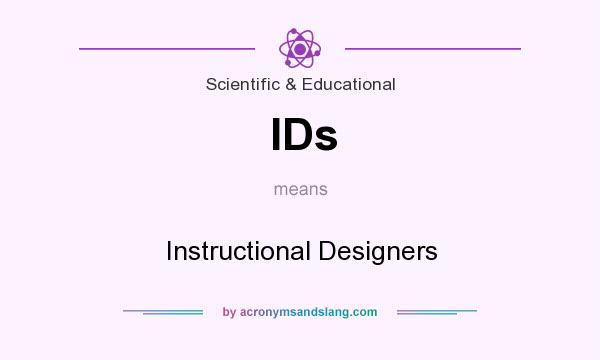 What does IDs mean? It stands for Instructional Designers