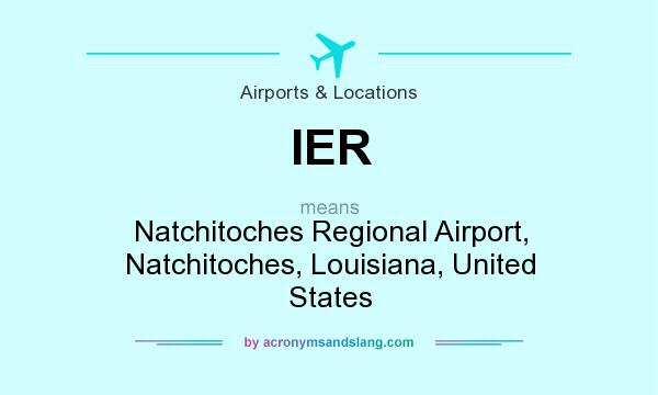 What does IER mean? It stands for Natchitoches Regional Airport, Natchitoches, Louisiana, United States