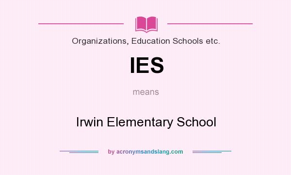 What does IES mean? It stands for Irwin Elementary School