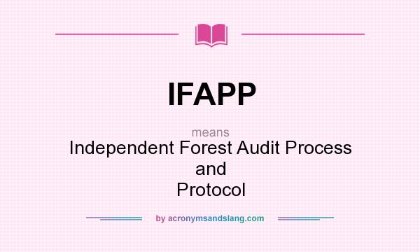 What does IFAPP mean? It stands for Independent Forest Audit Process and Protocol