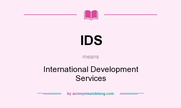 What does IDS mean? It stands for International Development Services