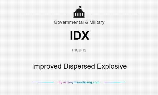 What does IDX mean? It stands for Improved Dispersed Explosive