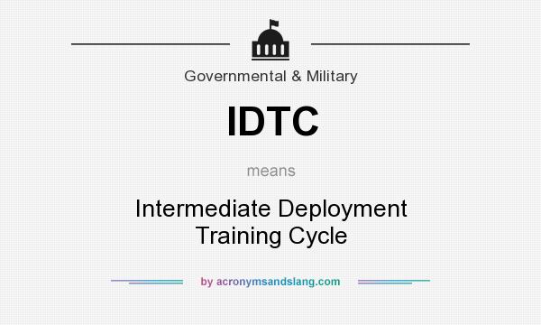 What does IDTC mean? It stands for Intermediate Deployment Training Cycle