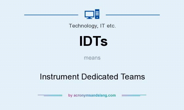 What does IDTs mean? It stands for Instrument Dedicated Teams