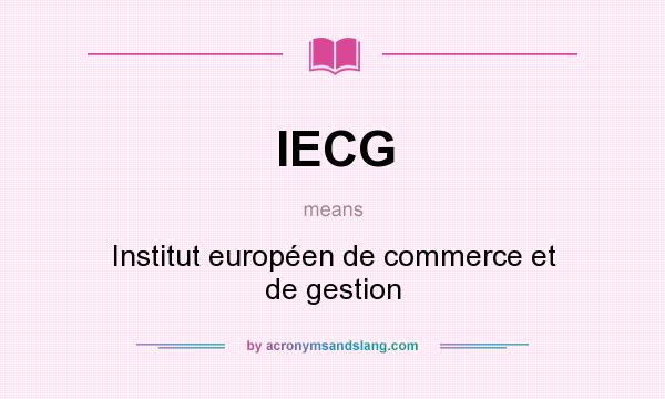 What does IECG mean? It stands for Institut européen de commerce et de gestion
