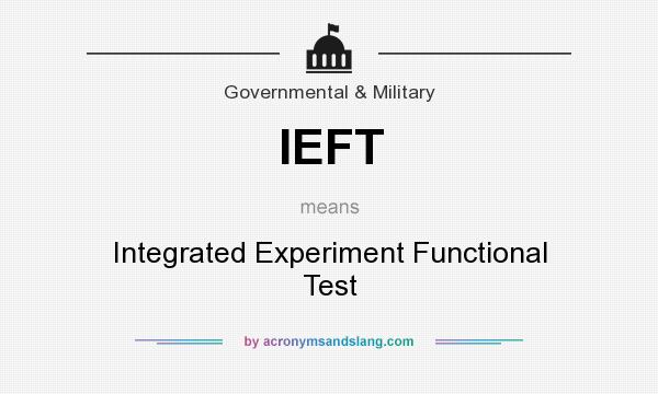 What does IEFT mean? It stands for Integrated Experiment Functional Test