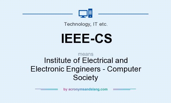 What does IEEE-CS mean? It stands for Institute of Electrical and Electronic Engineers - Computer Society