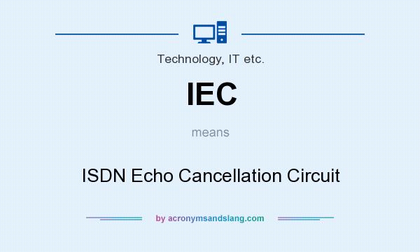 What does IEC mean? It stands for ISDN Echo Cancellation Circuit