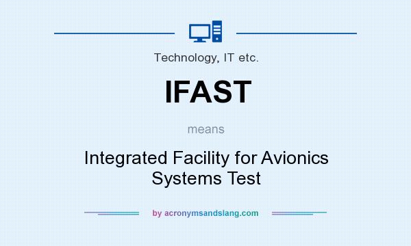 What does IFAST mean? It stands for Integrated Facility for Avionics Systems Test