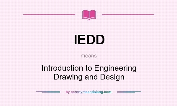 What does IEDD mean? It stands for Introduction to Engineering Drawing and Design