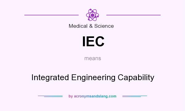 What does IEC mean? It stands for Integrated Engineering Capability