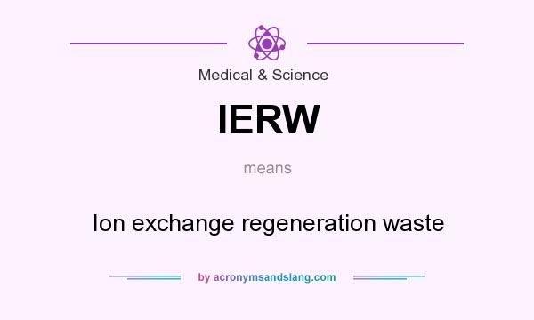 What does IERW mean? It stands for Ion exchange regeneration waste