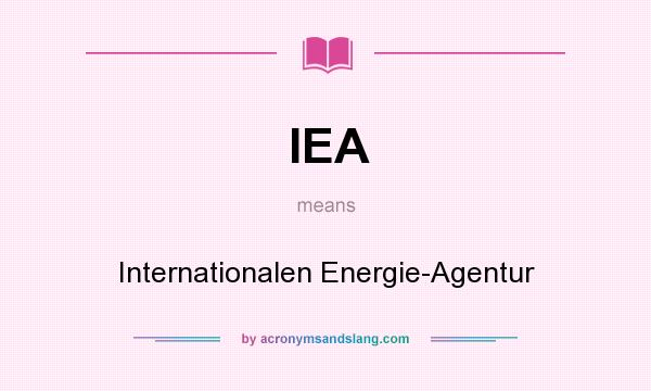What does IEA mean? It stands for Internationalen Energie-Agentur